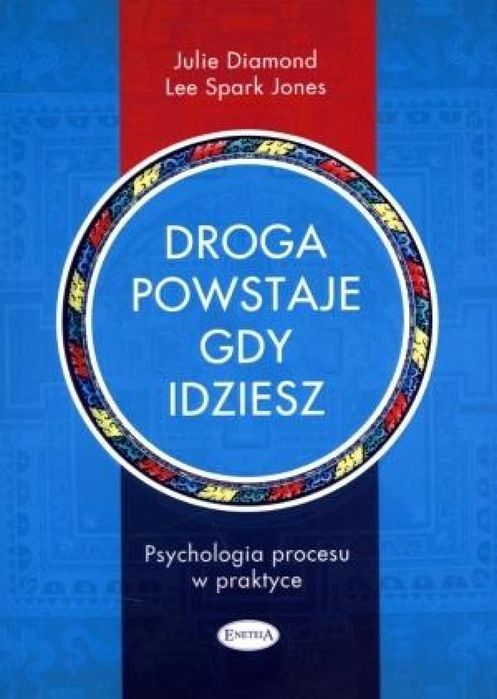 Droga powstaje, gdy idziesz. Psychologia procesu Eneteia Julie Diamond