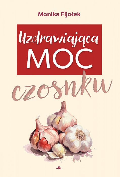 Uzdrawiająca Moc Czosnku Fijołek Monika Monika Fijołek