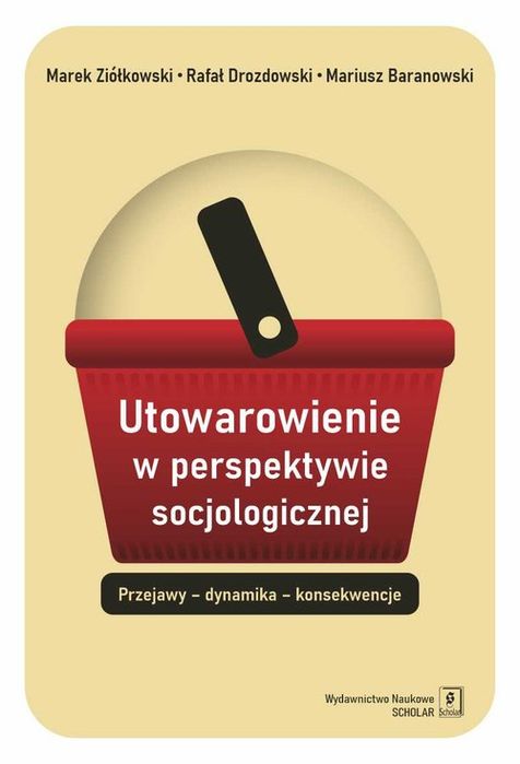 Utowarowienie W Perspektywie Socjologicznej Baranowski Mariusz, Drozdowski Rafał, Ziółkowski Marek