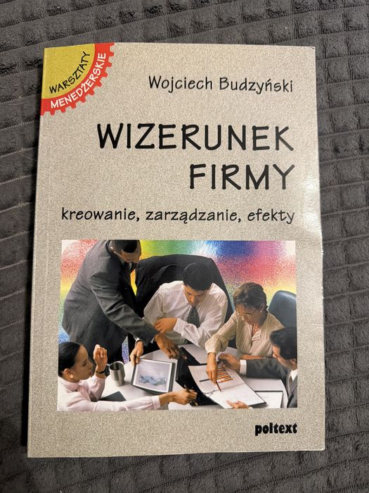 „Wizerunek firmy - kreowanie, zarządzanie, efekty” Wojciech Budzyński