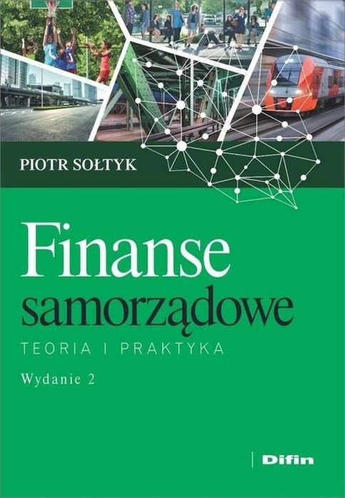 Finanse samorządowe. Teoria i praktyka wyd.2 Difin Piotr Sołtyk Rok