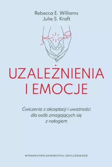 Uzależnienia i emocje. Wydawnictwo Uniwersytetu Jagiellońskiego