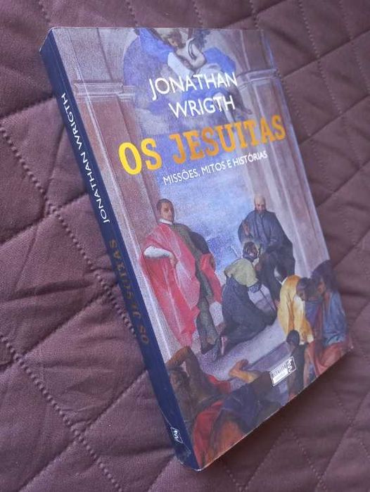 Os Jesuítas; Missões, Mitos e Histórias - Jonathan Wright