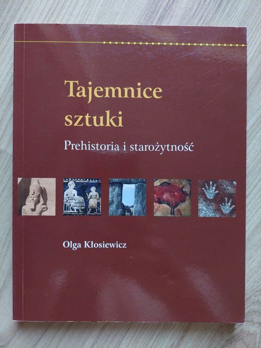Tajemnice sztuki Prehistoria i starożytność Olga Kłosiewicz