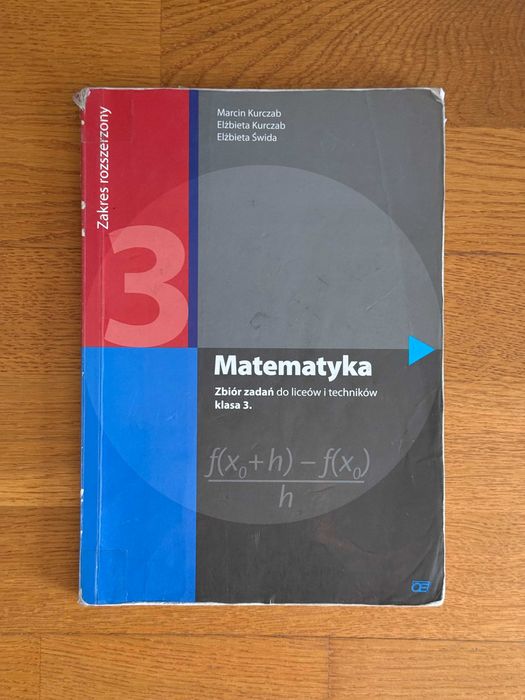 Matematyka 3, zakres rozszerzony, zbiór zadań do liceów i techników klasa 3. Marcin Kurczab, Elżbieta Kurczab, Elżbieta Świda.