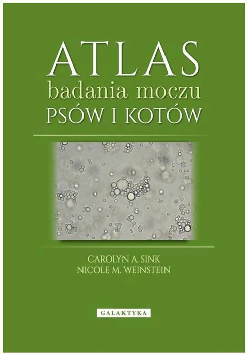 Atlas badania moczu psów i kotów Carolyn A. Sink, Nicole M. Weinstein