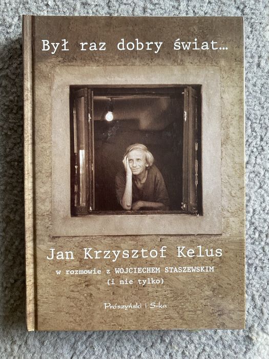 Jan Krzysztof Kelus. Był raz dobry świat…
