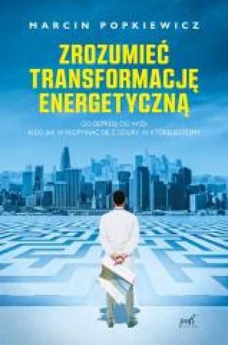 Zrozumieć transformację energetyczną Sonia Draga Marcin Popkiewicz