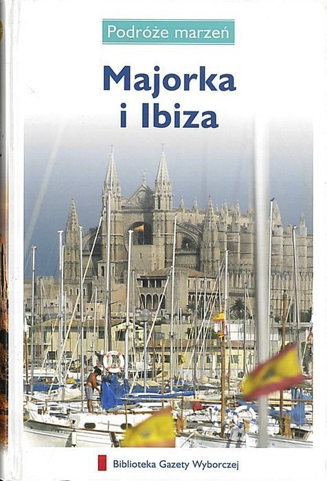 Majorka i Ibiza. Podróże marzeń, praca zbiorowa