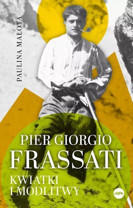 Pier Giorgio Frassati. Kwiatki I Modlitwy  Paulina Małota