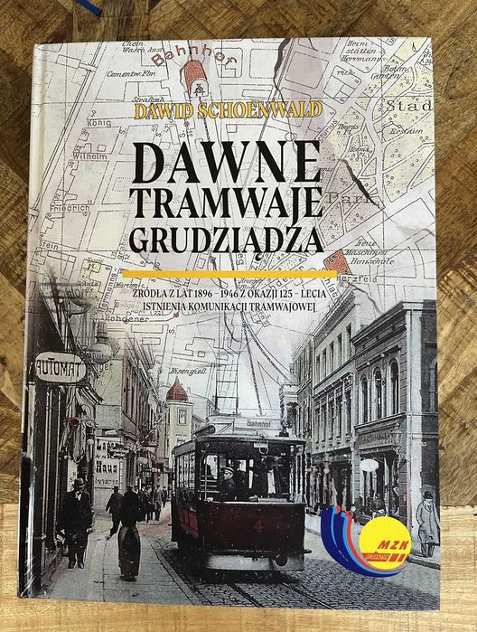 Dawne Tramwaje Grudziądza Schoenwald Grudziądz historia tramwaj