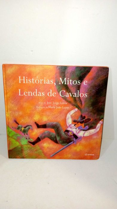 Histórias, Mitos e Lendas de Cavalos - José Jorge Letria