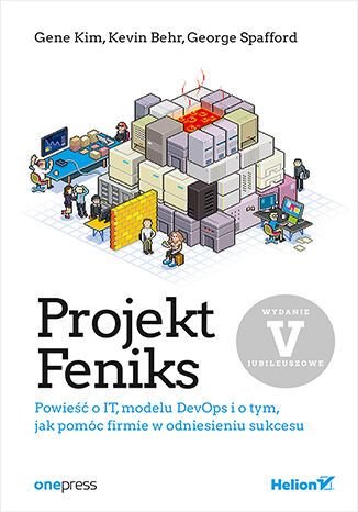 Projekt Feniks. Powieść O It, Modelu Devops I O Tym, Jak Pomóc Firmie W Odniesieniu Sukcesu Wyd. 5. Nowy Produkt