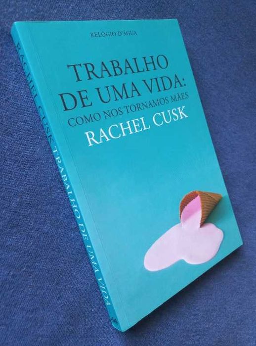 Trabalho de uma Vida; Como nos Tornamos Mães - Rachel Cusk