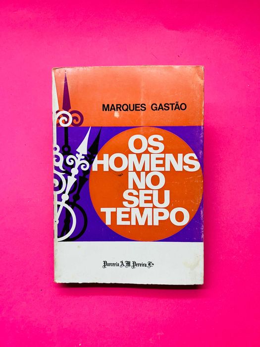 Os Homens no seu Tempo - Marques Gastão