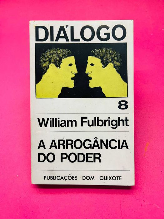 A Arrogância do Poder - William Fulbright