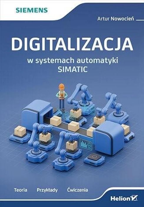 Digitalizacja w systemach automatyki SIMATIC Helion Artur Nowocień Rok