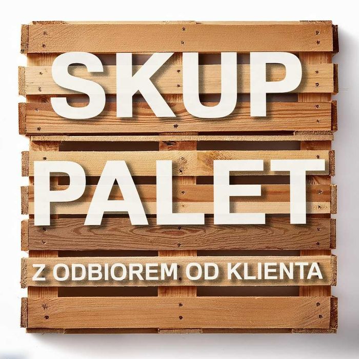 SKUP PALET - z odbiorem od klienta