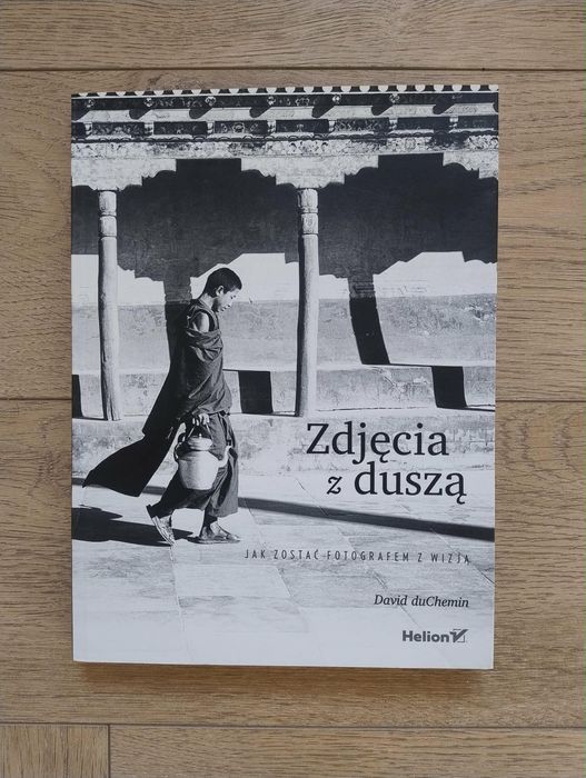 Zdjęcia z duszą. Jak zostać fotografem z wizją David Duchemin