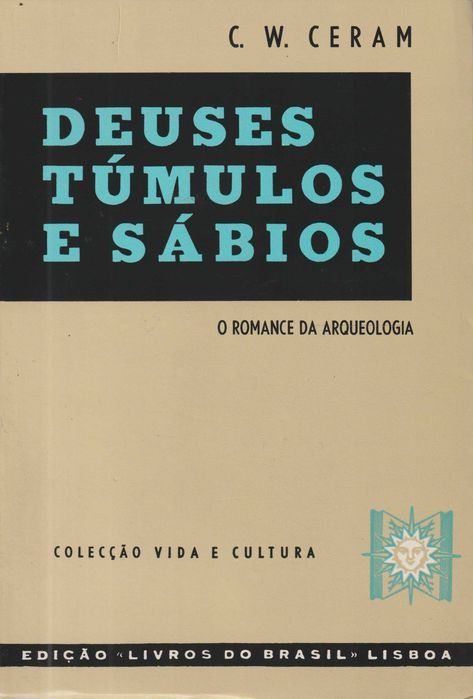 Deuses, Túmulos e Sábios - C. W. Ceram