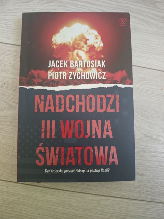 Nadchodzi III wojna światowa. Jacek Bartosiak Piotr Zychowicz