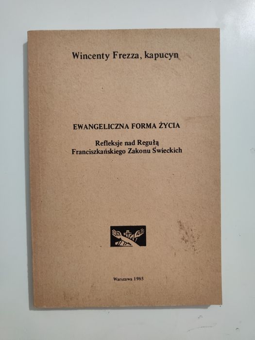 Ewangeliczna forma życia Refleksje nad Regułą Wincenty Frezza, kapucyn
