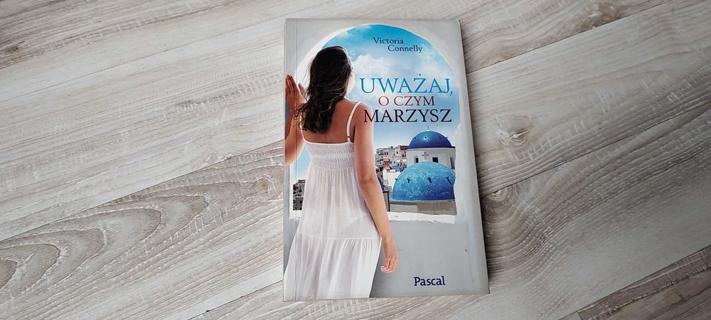 Uważaj, o czym marzysz - Victoria Connelly