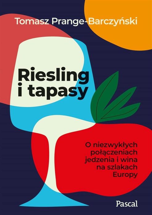 Riesling i tapasy Pascal Tomasz Prange-Barczyński Rok wydania: 2023,