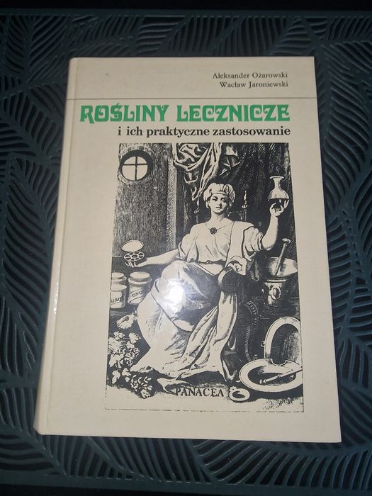 Rosliny lecznicze I ich praktyczne zastosowanie Aleksander Ozarowski