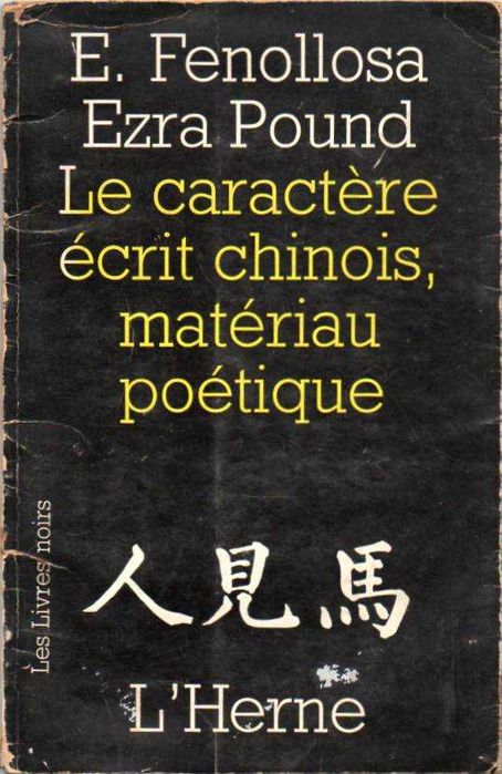 Le caractère écrit chinois, matériau poétique-Fenollosa; Ezra Pound