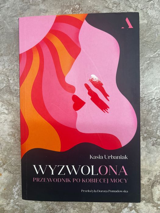 Wyzwolona. Przewodnik po kobiecej mocy. Kasia Urbaniak