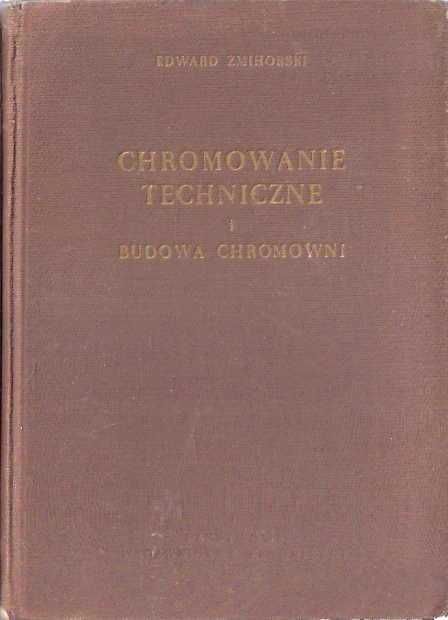 Chromowanie techniczne i budowa chromowni - Edward Żmihorski bdb!