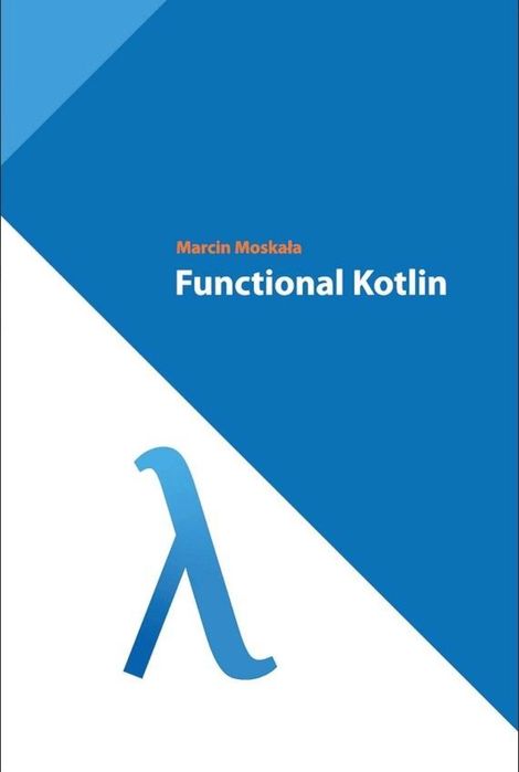 Functional Kotlin Marcin Moskała Marcin Moskała Rok wydania: 2023,