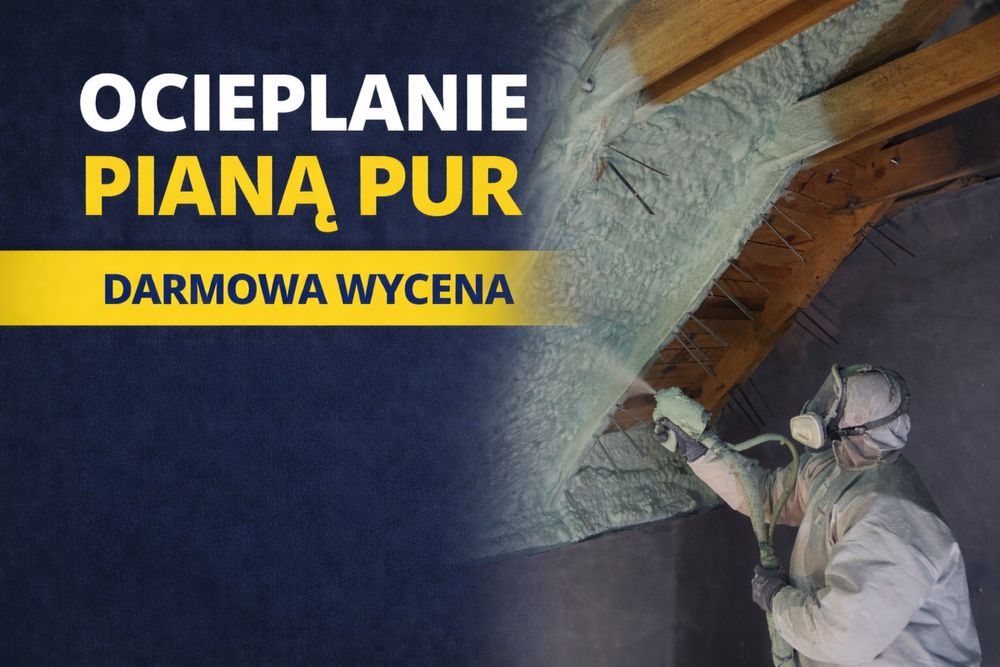 Ocieplanie pianą PUR, izolacje natryskowe, poddasza, pianowanie pianka