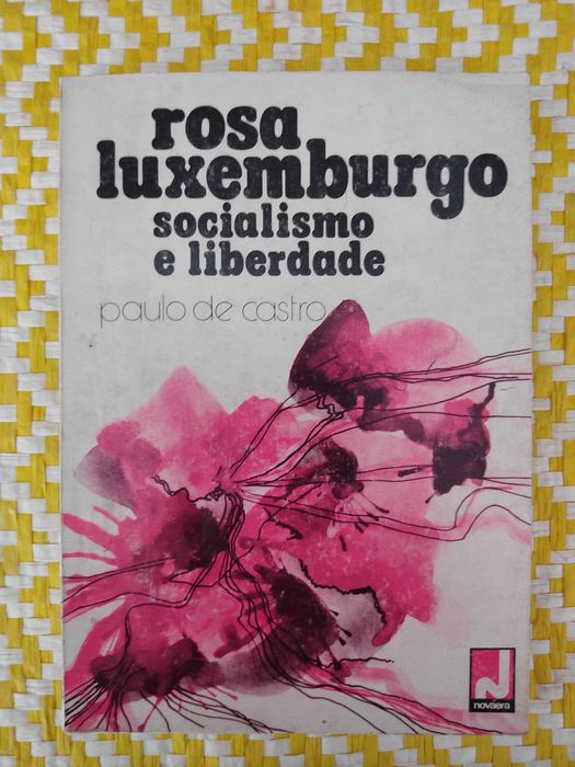 Rosa Luxemburgo Socialismo e liberdade –
Paulo de Castro