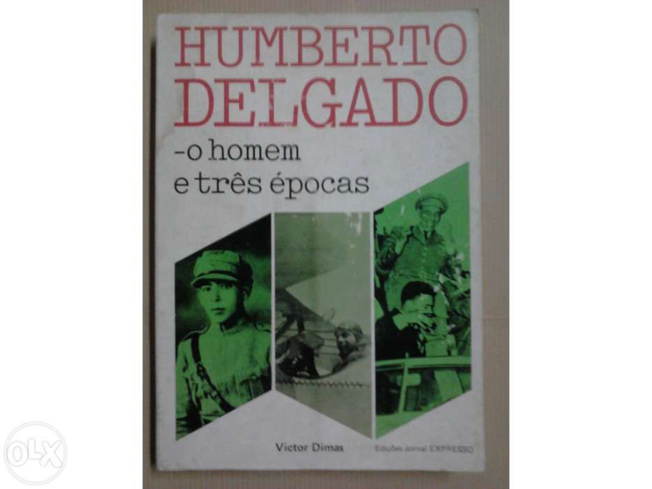 Humberto Delgado o homem e três épocas.