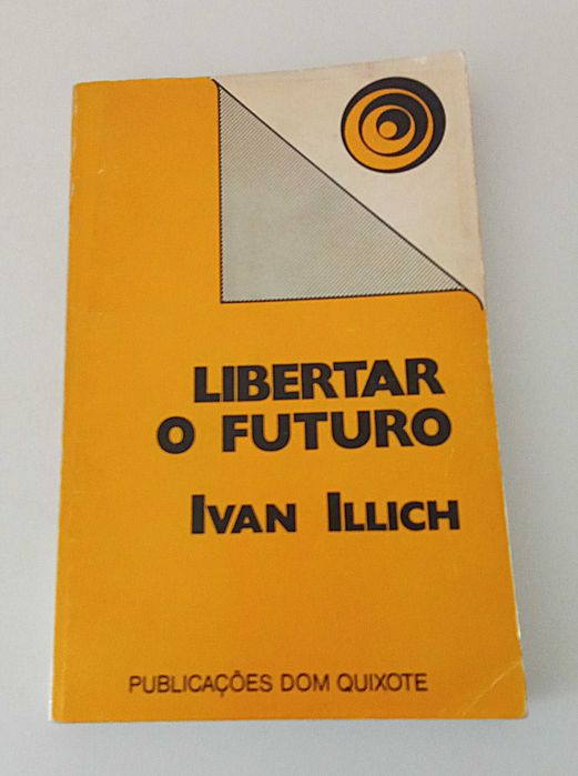 Libertar o Futuro, de Ivan Illich  PORTES GRÁTIS*