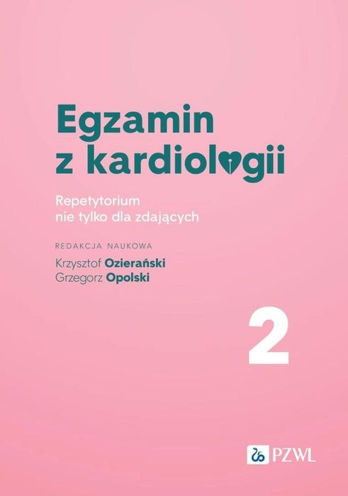 Egzamin z kardiologii T.2 Repetytorium PZWL Krzysztof Ozierański,
