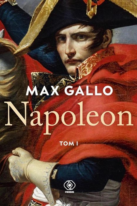 Napoleon T.1 Rebis Max Gallo Rok wydania: 2023, oprawa: twarda