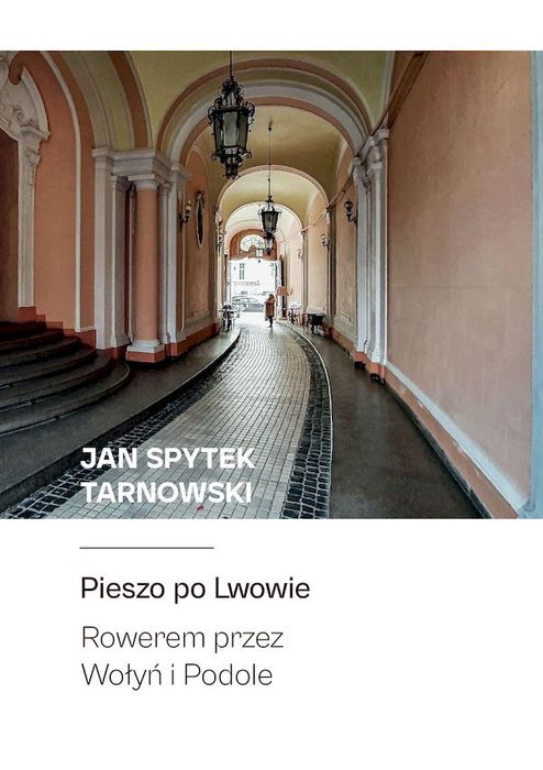 Pieszo Po Lwowie. Rowerem Przez Wołyń I Podole. Nowy Produkt