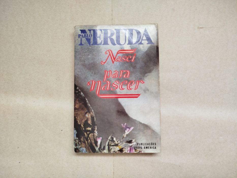 Born to Be Born - Pablo Neruda