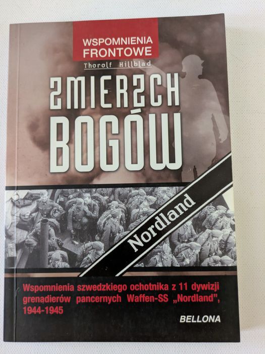 Zmierzch bogów. Wspomnienia szwedzkiego ochotnika z 11 dywizji grenadierów pancernych Waffen-SS „Nordland”, 1944–1945 – Thorolf Hillblad