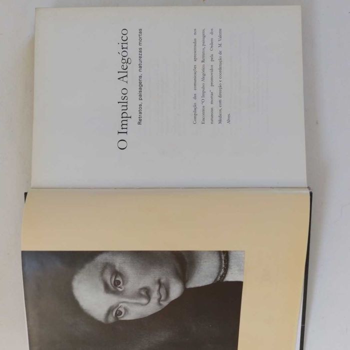 O IMPULSO ALEGÓRICO RETRATOS,PAISAGENS,NATUREZAS MORTAS Autor Direcção e coordenação de M.Valente Alves Editora Ordem dos Médicos 1997-1998