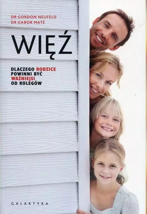 Więź. Dlaczego rodzice powinni być ważniejsi od kolegów. Nowy Produkt