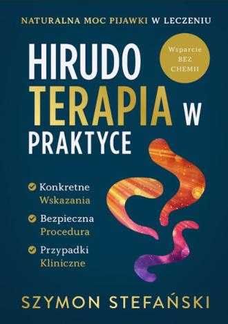 Hirudoterapia w praktyce Naturalna moc pijawki w leczeniu Szymon Stefański
