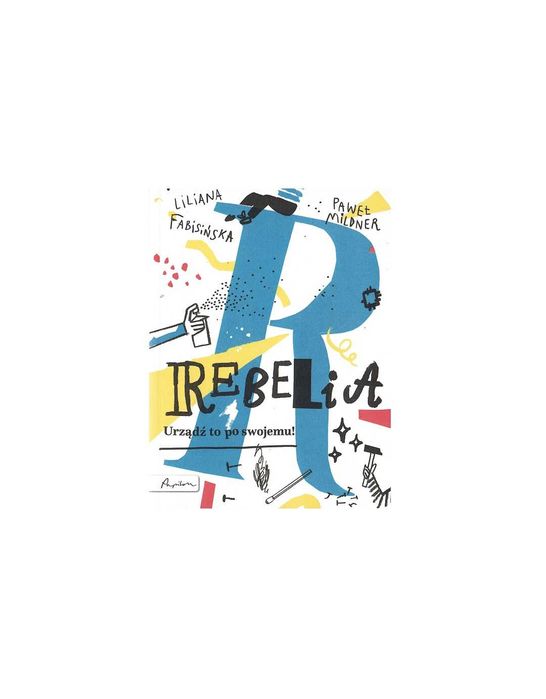 Rebelia: Urządź to po swojemu - Liliana Fabisińska, Paweł Mildner