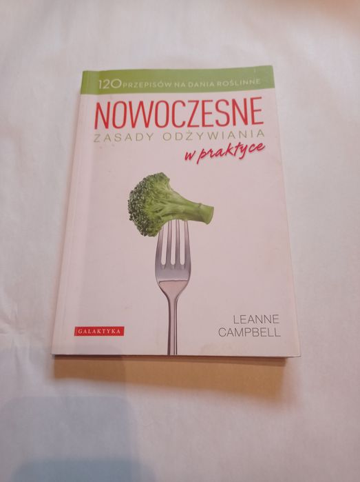 Nowoczesne zasady odżywiania w praktyce 120 przepisów