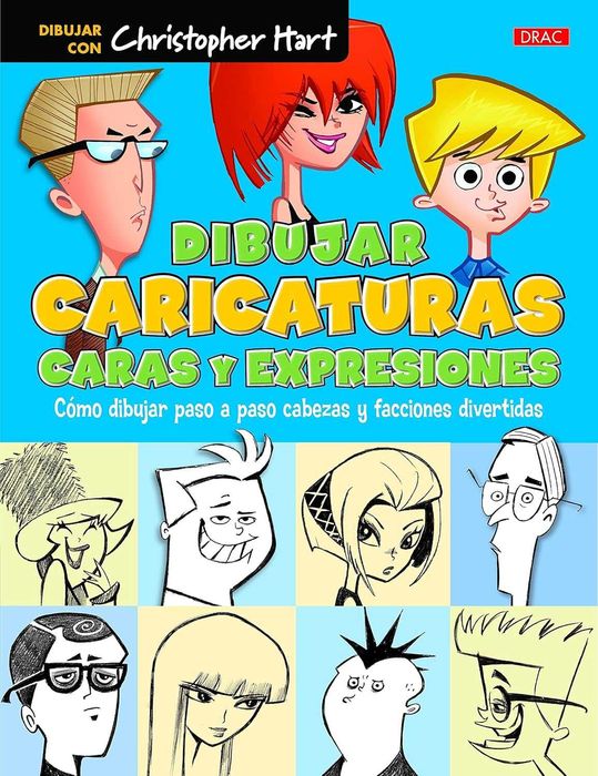 Dibujar caricaturas. Caras y expresiones - Christopher Hart