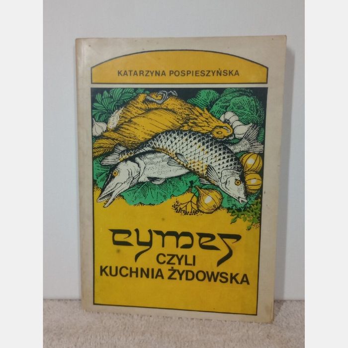 Cymes czyli kuchnia żydowska. Katarzyna Pospieszyńska
