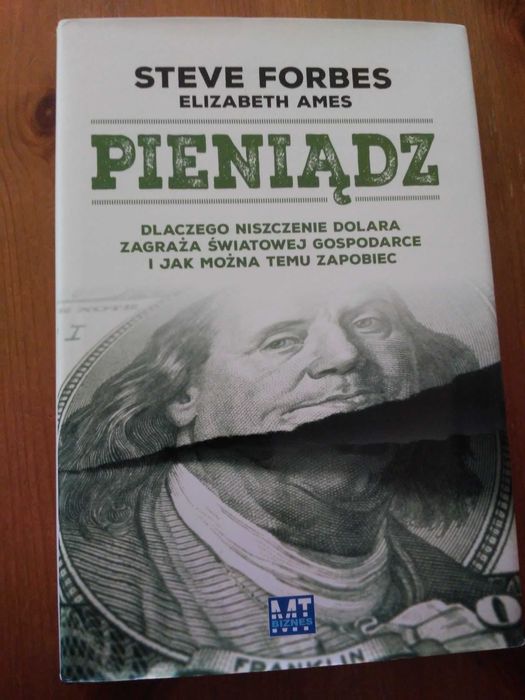 Pieniądz. Dlaczego niszczenie dolara zagraża... Steve Forbes ekonomia